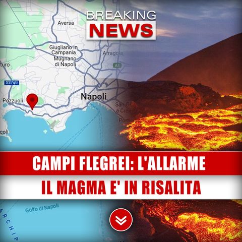 Campi Flegrei, L'Allarme Degli Esperti: Il Magma E' In Risalita!