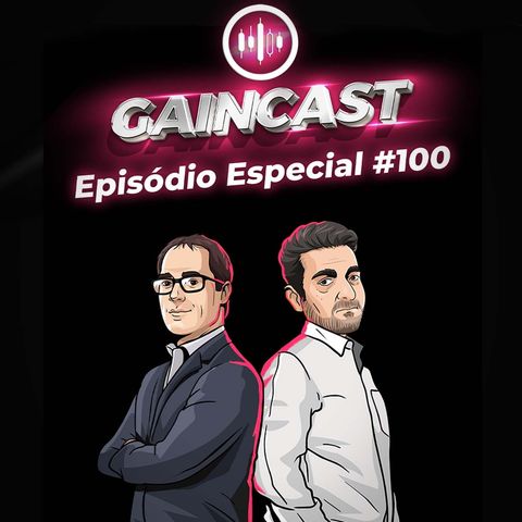 GainCast#100 - Um time incrível para celebrar a marca centenária do podcast sem mimimi