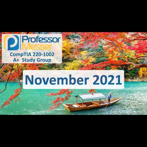 Professor Messer's CompTIA 220-1002 A+ Study Group After Show - November 2021