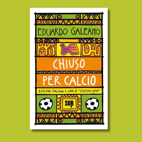 Chiuso per calcio, Eduardo Galeano (raccontato da Marco Cassini)