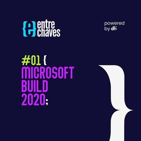 Entre Chaves #01 - Microsoft Build 2020