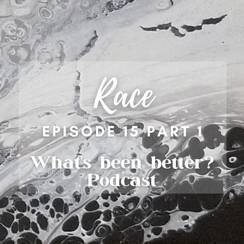 Ep. 15 Part 1: Race