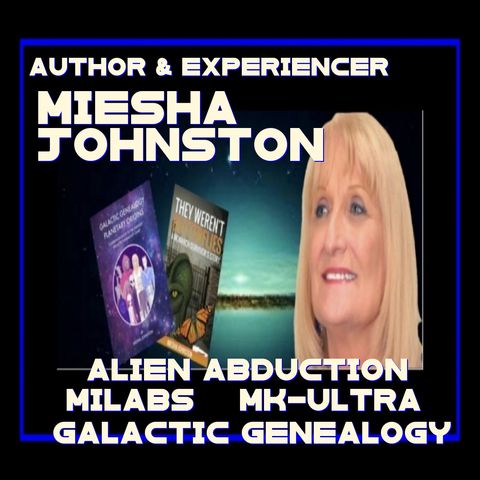 Alien Abduction MyLabs and Much More with author Miesha Johnston