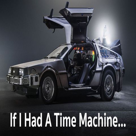 If I had A Time Machine