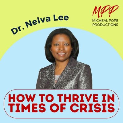 HOW TO THRIVE IN TIMES OF CRISIS || DR. NELVA LEE