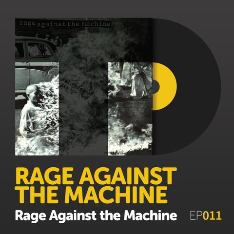Episode 011: Rage Against the Machine's "Rage Against the Machine"