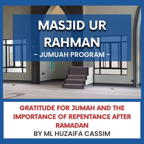 240405_Gratitude for Jumah and the Importance of Repentance After Ramadan By ML Huzaifa Cassim