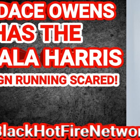 CANDACE OWENS HAS THE KAMALA HARRIS CAMPAIGN RUNNING SCARED!