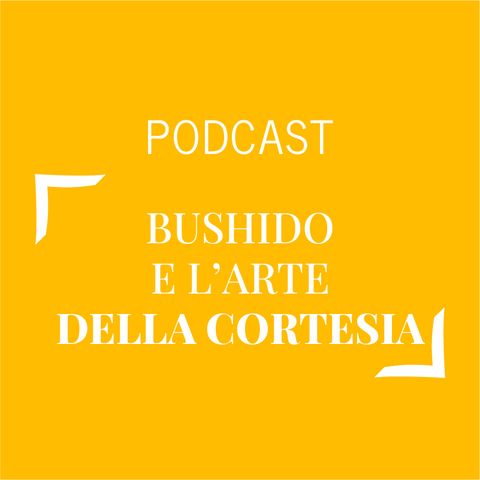 #378 - Bushido e l'arte della cortesia | Buongiorno Felicità!