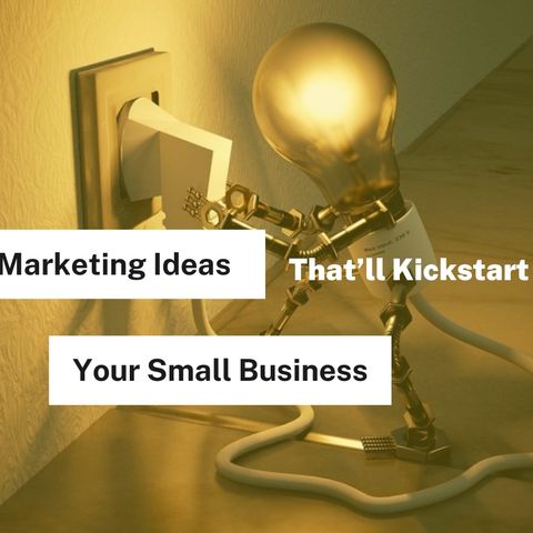 06 Creative Marketing Ideas That’ll Kickstart Your Small Business
