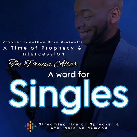 Singles Series with Prophet Jonathan Dorn 6/18/24 - The Prayer Altar