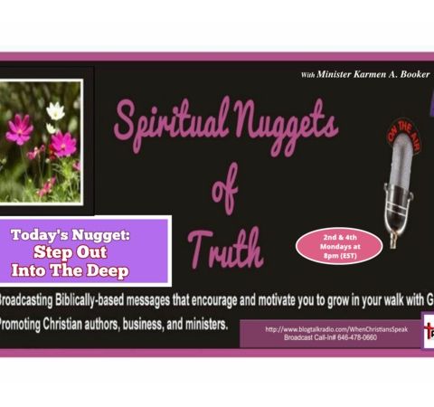 SPIRITUAL NUGGETS OF TRUTH With Min. Karmen A. Booker: Step Out Into The Deep