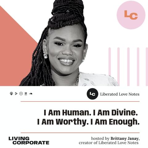 I Am Human. I Am Divine. I Am Worthy. I Am Enough. (w/ Brittany Janay)