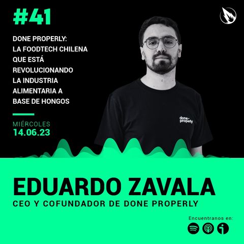 41. Done Properly con Eduardo Zavala: La foodtech chilena que está revolucionando la industria alimentaria a base de hongos
