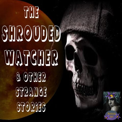 The Shrouded Watcher and Other Strange Stories | Podcast