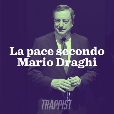 170: La pace secondo Mario Draghi