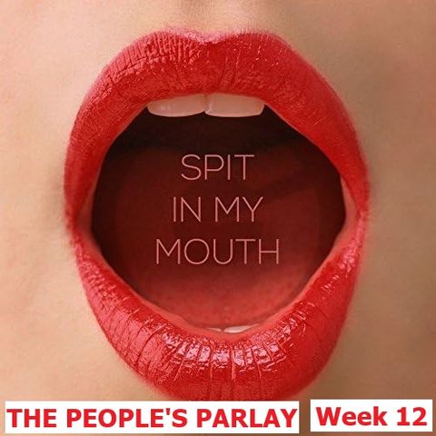 2024 Week 12 - Spit In My Mouth