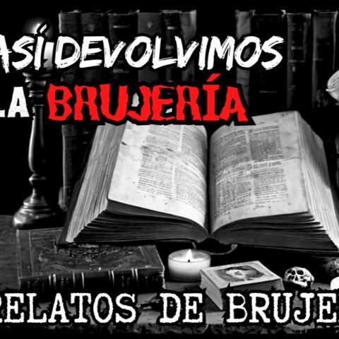 👉Así DEVOLVIMOS la BRUJERÍA🔥😈 Relatos de VENGANZA⎮Relatos de BRUJERIA (Viviendo con el miedo)