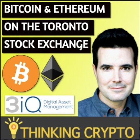 Interview: Bitcoin & Ethereum On The Toronto Stock Exchange - 3iQ Corp Managing Director Tom Lombardi