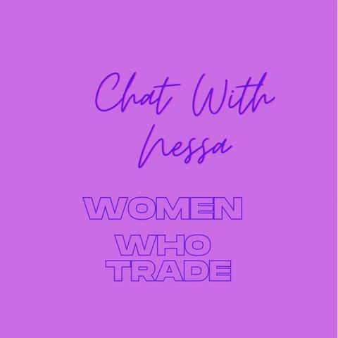 Chat with Nessa Women Who Trade episode 1