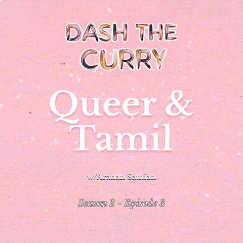S2EP3 Queer and Tamil with Aranan Sathian