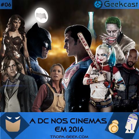 Geekcast 06 - A DC nos cinemas em 2016!