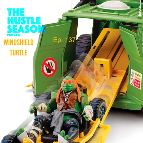 The Hustle Season: Ep. 137 Windshield Turtle