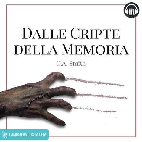 DALLE CRIPTE DELLA MEMORIA • C.A. Smith ☎ Audioracconto ☎ Storie per Notti Insonni  ☎