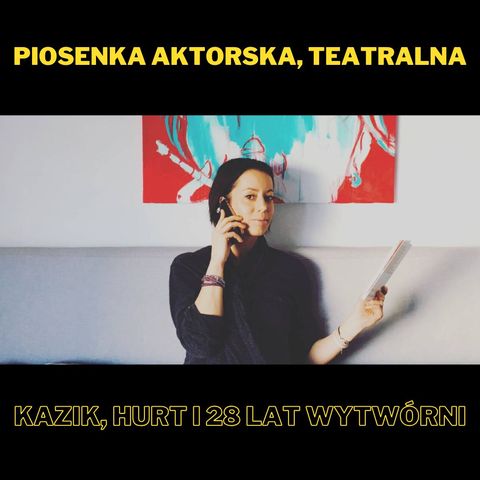 195. Piosenka aktorska, teatralna, Kazik, Hurt i 28 lat wytwórni - z Agatą Bronikowską
