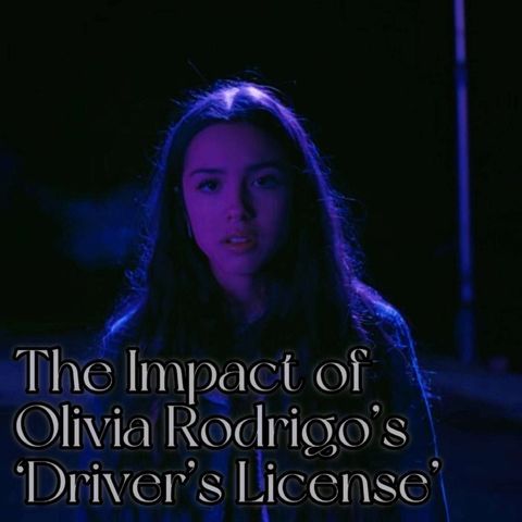 The Impact of Olivia Rodrigo’s ‘Driver’s License’