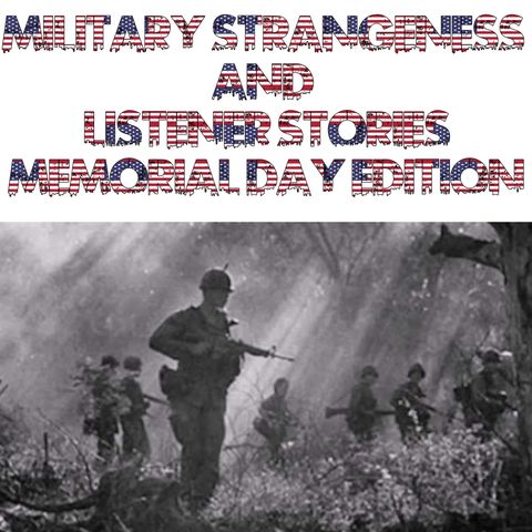 Military Strangeness and Listener Stories: Memorial Day Edition