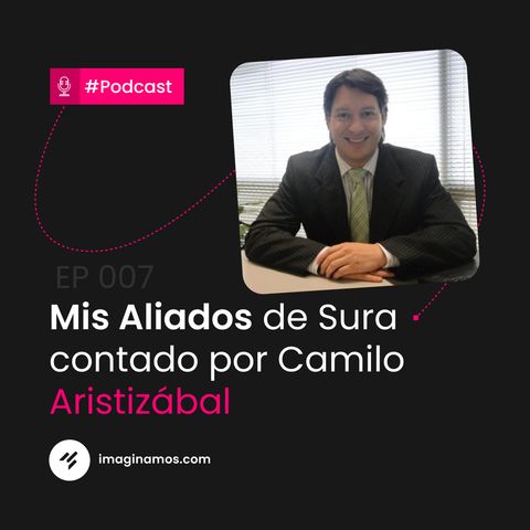 EP 007: Camilo Aristizábal | Sura | Intraemprendimiento