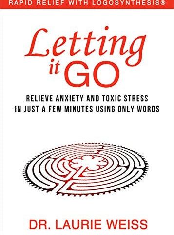 Letting It Go: Relieve Anxiety and Toxic Stress in Just a Few Minutes