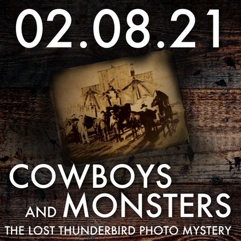 Cowboys and Monsters: The Lost Thunderbird Photo Mystery | MHP 02.08.21.