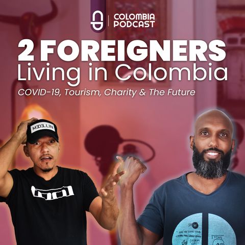 2 Foreigners Living in Colombia: COVID-19, Tourism, Charity & The Future - Episode 49