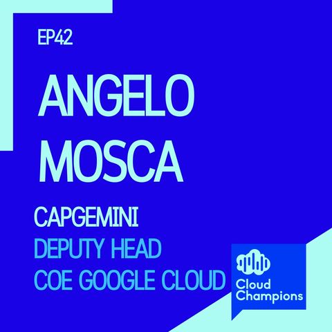42. Angelo Mosca (Deputy Head Google Cloud CoE di Capgemini)