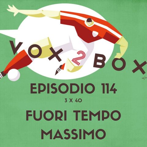 Episodio 114 (3x40) - FUORI TEMPO MASSIMO