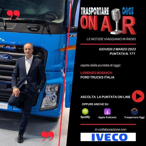 Puntata 171/2023 del 2 MARZO - Ospite: Lorenzo Boghich (Ford Trucks Italia)