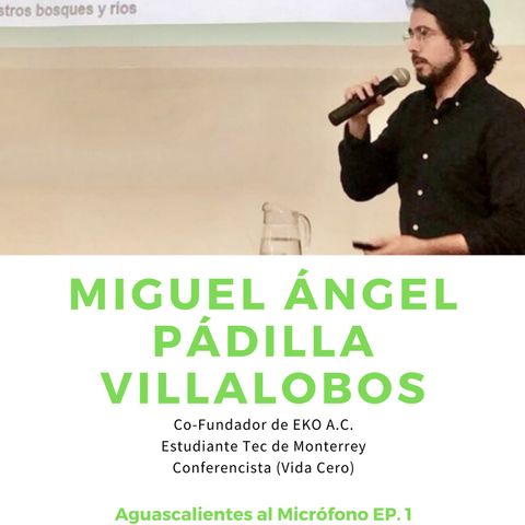Aguascalientes al Micrófono con Miguel Ángel Padilla Villalobos