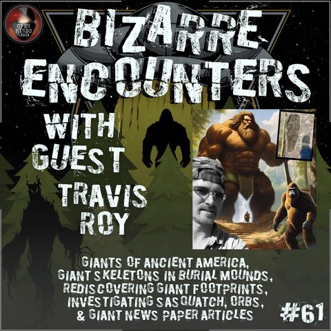 #61 Travis Roy "Giants of Ancient America, Giant Skeletons in Burial Mounds, Rediscovering Giant Footprints, Investigating Sasquatch, Orbs,