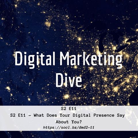 S2 E11 – What Does Your Digital Presence Say About You?