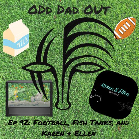 ODO 92: Football, Fish Tanks, and Karen & Ellen
