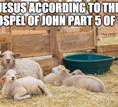 Jesus According To The Gospel Of John Part 5 of 10