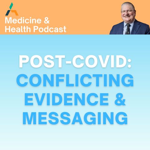 POST-COVID: CONFLICTING EVIDENCE AND MESSAGING: