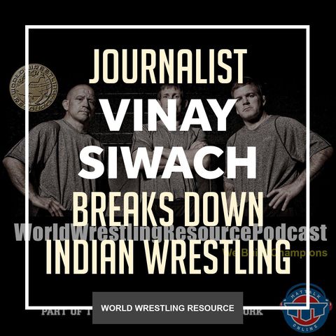 Vinay Siwach of The Indian Express explains the culture of wrestling in India - WWR64