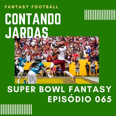 CONTANDO JARDAS FANTASY – EP 65 – SUPER BOWL FANTASY 2022