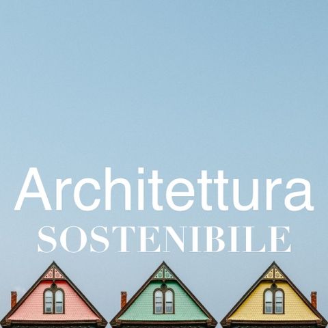 Etiche, Estetiche e Metamorfosi: per una sostenibilità dell’Architettura