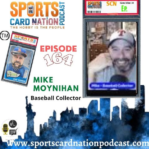 Ep.164 w/Mike Moynihan/Baseball Collector