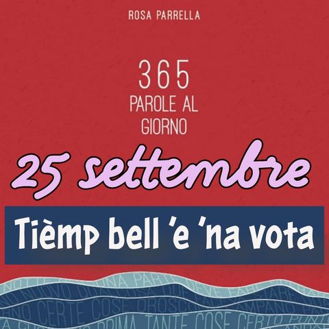 25 settembre - Tièmp bell ’e ’na vota