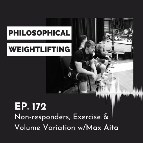Ep. 172: Training Talks w/Max Aita | Non-Responders and Exercise & Volume Variation